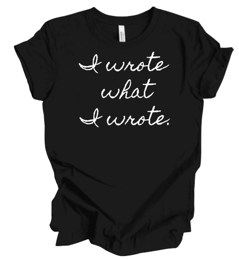I wrote what I wrote